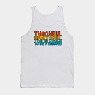 THANKFUL GREATFUL TOO BLESSED TO BE STRESSED. Tank Top